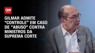 À CNN, Gilmar admite “controle” em caso de “abuso” contra ministros do STF | BASTIDORES CNN