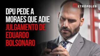 DPU reage e pede que Moraes adie julgamento de Eduardo Bolsonaro