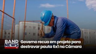 Governo recua em projeto para destravar pauta 6×1 na Câmara| BandNews TV