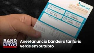 Aneel anuncia bandeira tarifária verde em outubro | BandNewsTV